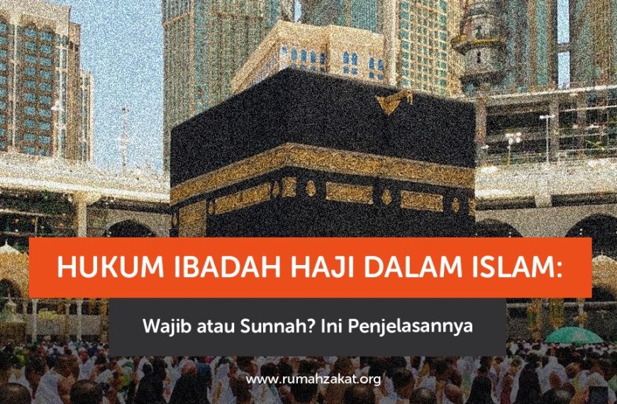 Hukum ibadah haji dalam Islam wajib atau sunnah? Simak penjelasan lengkap syarat, dalil, dan ketentuannya di sini.