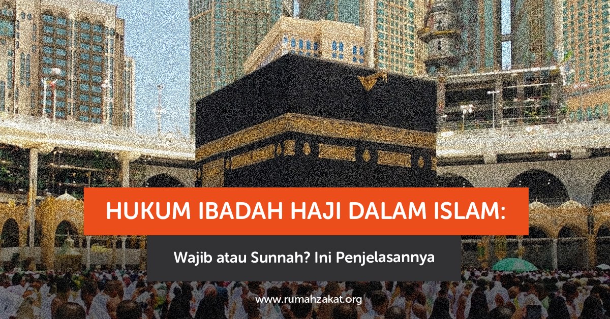 Hukum ibadah haji dalam Islam wajib atau sunnah? Simak penjelasan lengkap syarat, dalil, dan ketentuannya di sini.