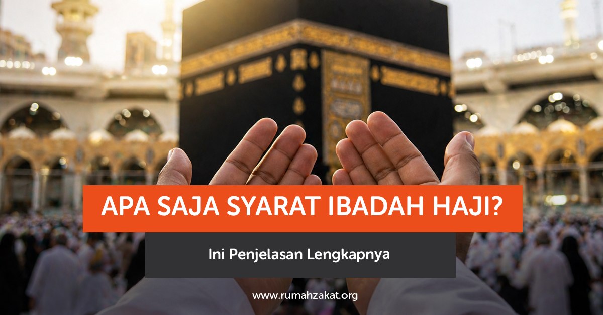 Apa saja syarat ibadah haji? Simak penjelasan lengkap syarat wajib haji, dalil, dan ketentuannya dalam Islam.