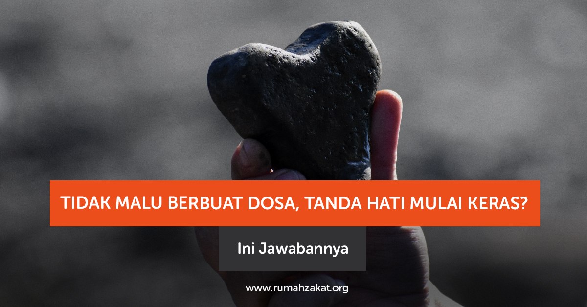 Tidak malu berbuat dosa, apakah tanda hati keras? Simak penjelasan, dalil, dan cara melembutkan hati dalam Islam.