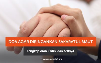 Doa agar Diringankan Sakaratul Maut Lengkap Arab, Latin, dan Artinya
