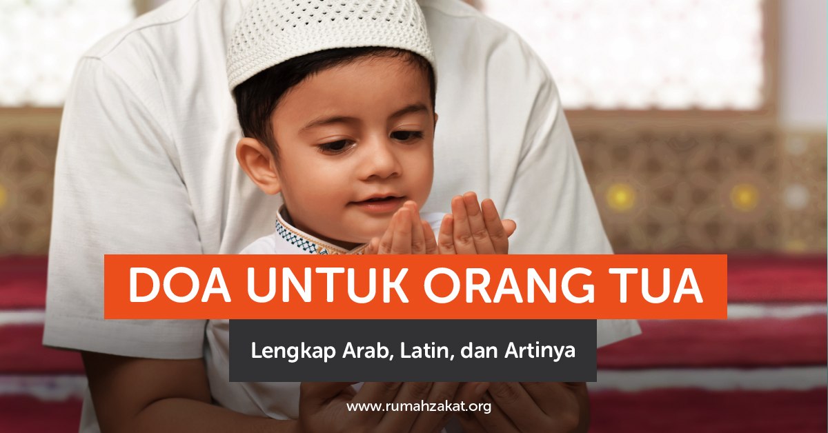 Doa untuk orang tua lengkap Arab, latin, dan artinya. Amalkan agar kedua orang tua mendapat rahmat dan ampunan Allah.