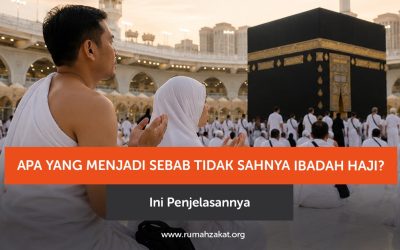 Apa yang Menjadi Sebab Tidak Sahnya Ibadah Haji? Ini Penjelasannya