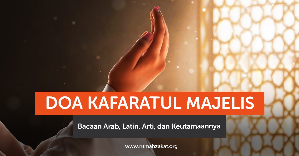 Doa Kafaratul Majelis lengkap bacaan Arab, latin, arti, serta keutamaannya. Simak waktu membaca dan dalil hadis yang menjadi landasannya.