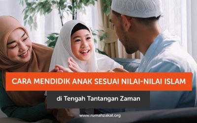Cara Mendidik Anak Sesuai Nilai-Nilai Islam di Tengah Tantangan Zaman