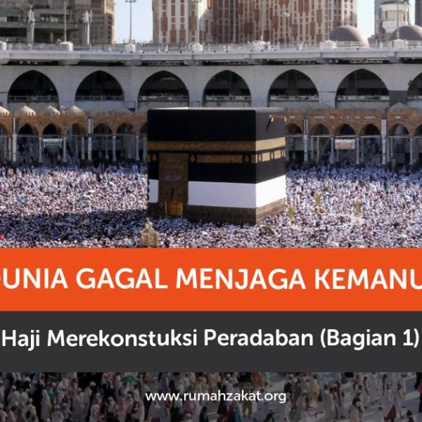 Saat Dunia Gagal Menjaga Kemanusiaan, Haji Merekonstruksi Peradaban
