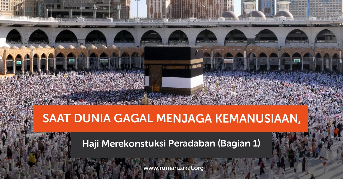 Saat Dunia Gagal Menjaga Kemanusiaan, Haji Merekonstruksi Peradaban