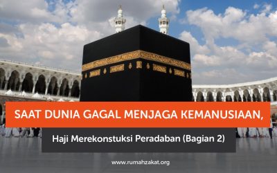 Saat Dunia Gagal Menjaga Kemanusiaan, Haji Merekonstruksi Peradaban (Bagian 2)