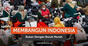 Membangun Indonesia Bukan dengan Buruh Murah