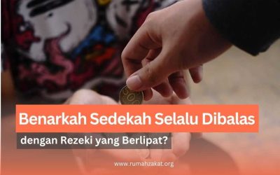 Benarkah Sedekah Selalu Dibalas dengan Rezeki yang Berlipat?