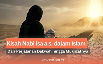 Kisah Nabi Isa a.s. dalam Islam, dari Perjalanan Dakwah hingga Mukjizatnya