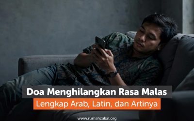 Doa Menghilangkan Rasa Malas Lengkap Arab, Latin, dan Artinya
