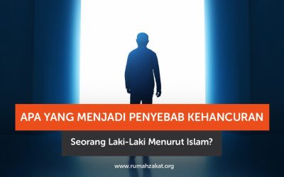 Penyebab Kehancuran Seorang Laki-Laki Menurut Islam