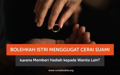 Bolehkah Istri Menggugat Cerai Suami karena Memberi Hadiah kepada Wanita Lain?