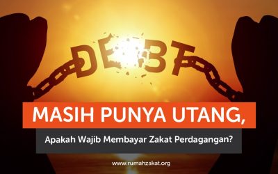 Utang dan Zakat Perdagangan: Apakah Tetap Wajib Dibayar?