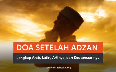 Doa Setelah Adzan Lengkap Arab, Latin, Artinya, dan Keutamaannya