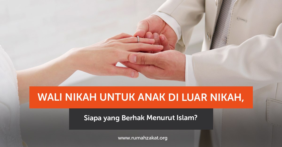 Wali nikah anak di luar nikah menurut Islam