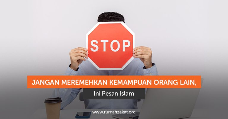 Jangan Meremehkan Kemampuan Orang Lain, Ini Pesan Islam