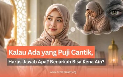 Kalau Ada yang Puji Cantik, Harus Jawab Apa? Benarkah Bisa Kena Ain?