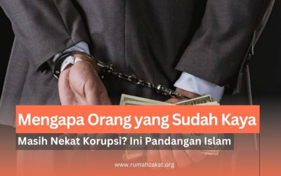 Mengapa Orang yang Sudah Kaya Masih Nekat Korupsi? Ini Pandangan Islam