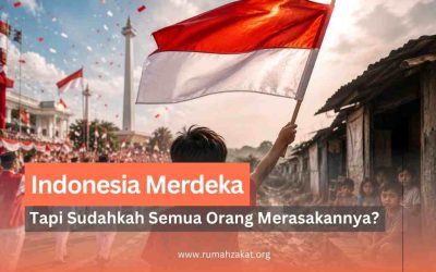 Indonesia Merayakan Kemerdekaan, Tapi Sudahkah Semua Orang Benar-Benar Merasakan Arti Merdeka?