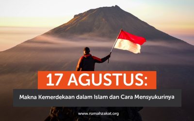 17 Agustus: Makna Kemerdekaan dalam Islam dan Cara Mensyukurinya