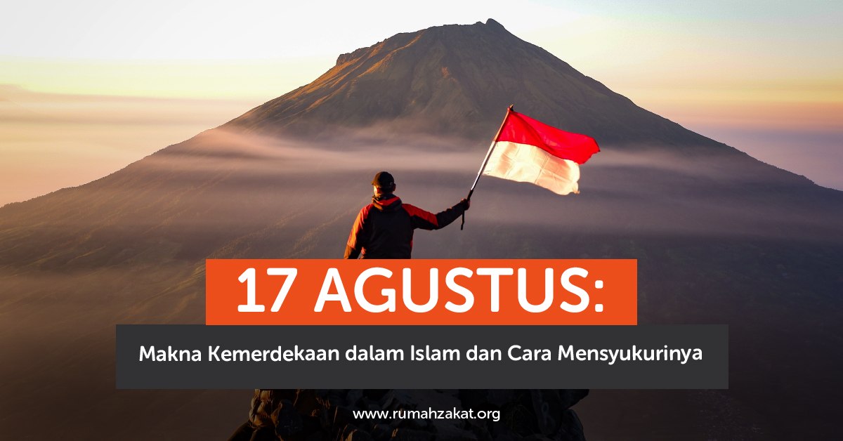 Makna kemerdekaan dalam Islam pada 17 Agustus Makna kemerdekaan dalam Islam pada 17 Agustus