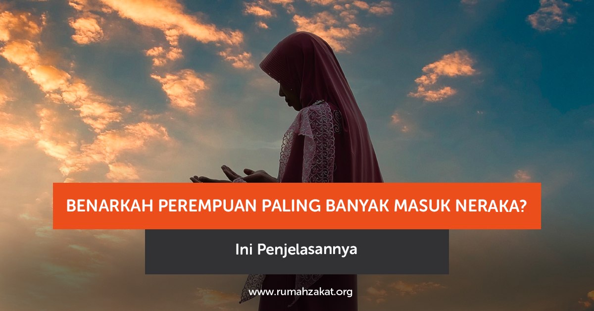 perempuan paling banyak masuk neraka menurut Islam