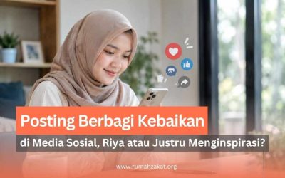 Posting Berbagi Kebaikan di Media Sosial, Riya atau Justru Menginspirasi? Ini Batasannya