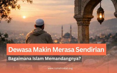 Makin Dewasa Makin Merasa Sendirian, Bagaimana Islam Memandangnya?