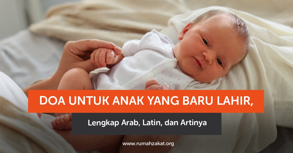 Doa untuk anak yang baru lahir lengkap Arab Latin dan artinya