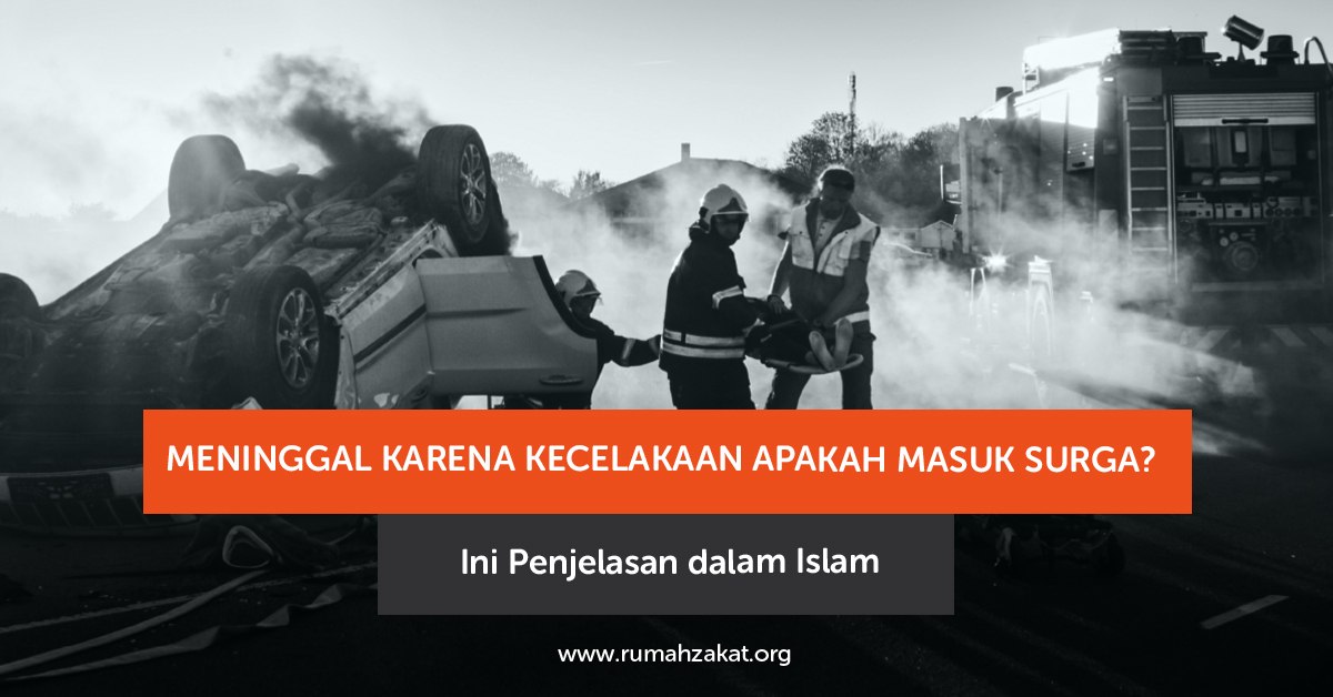 Meninggal karena kecelakaan apakah masuk surga menurut Islam Meninggal karena kecelakaan apakah masuk surga menurut Islam