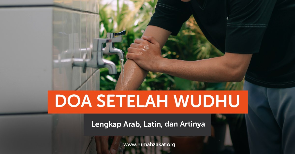 Doa setelah wudhu lengkap Arab latin dan artinya Doa setelah wudhu lengkap Arab latin dan artinya