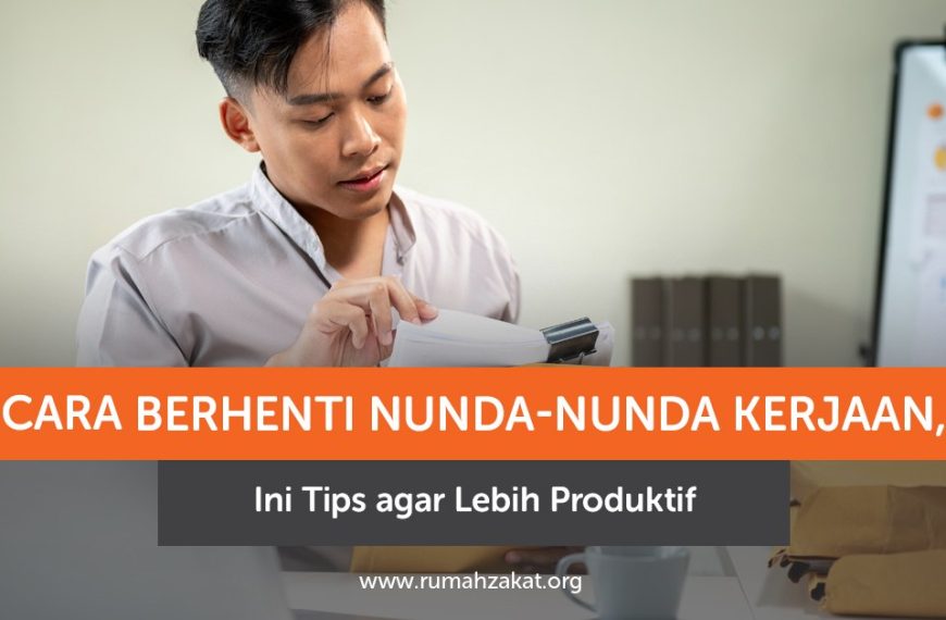Cara berhenti nunda-nunda kerjaan agar lebih produktif