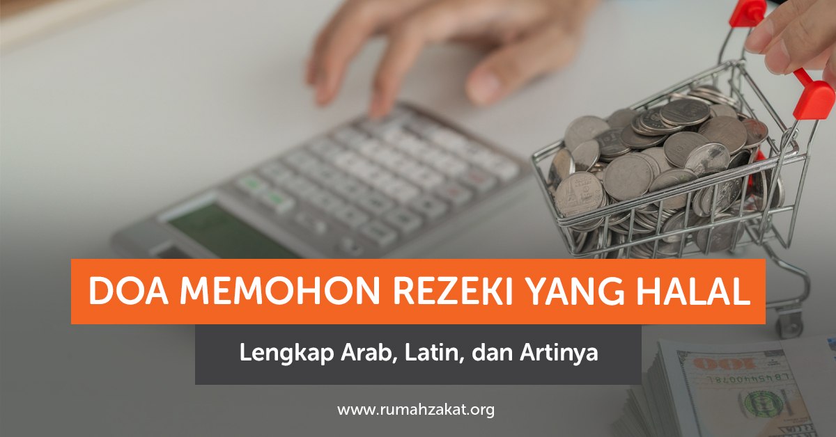 Doa memohon rezeki yang halal lengkap Arab latin dan artinya Doa memohon rezeki yang halal lengkap Arab latin dan artinya