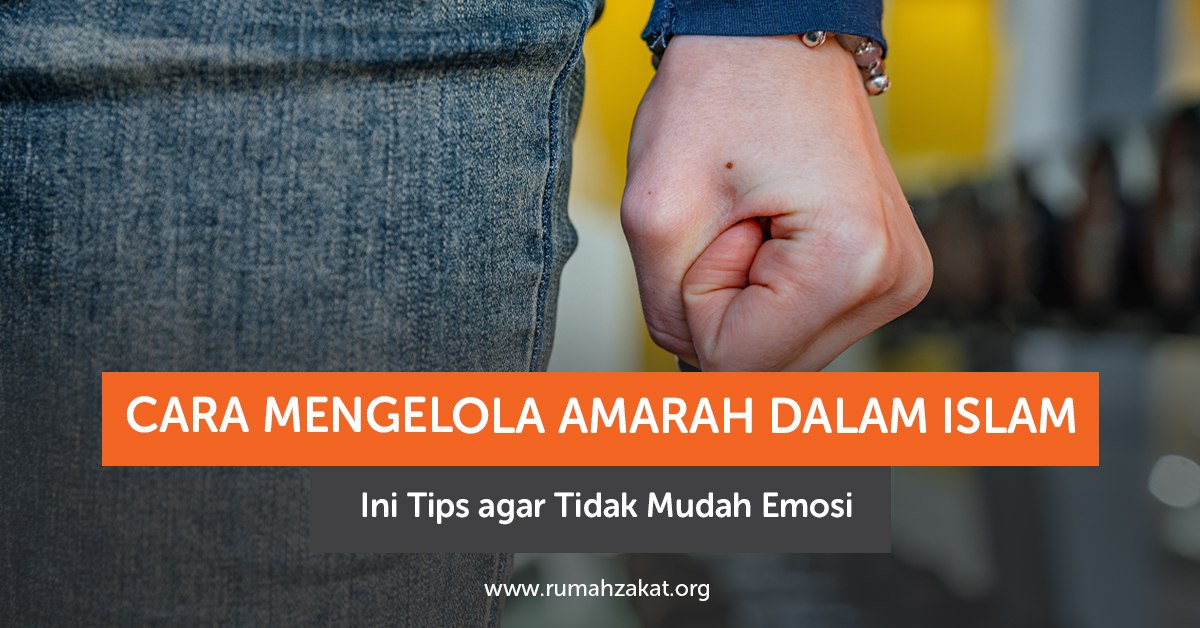 Cara mengelola amarah dalam Islam agar tidak mudah emosi Cara mengelola amarah dalam Islam agar tidak mudah emosi