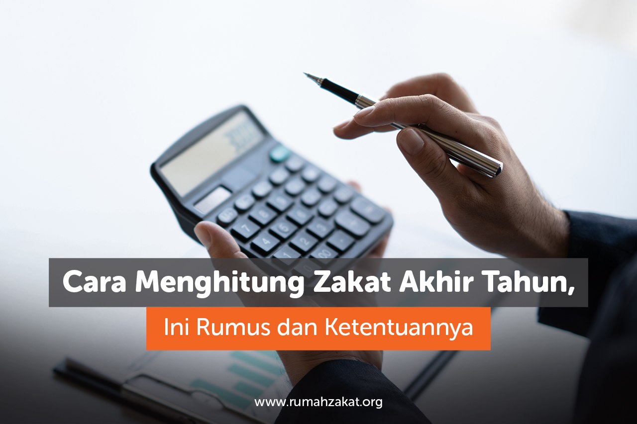 Cara menghitung zakat akhir tahun dan rumus zakat mal Cara menghitung zakat akhir tahun dan rumus zakat mal