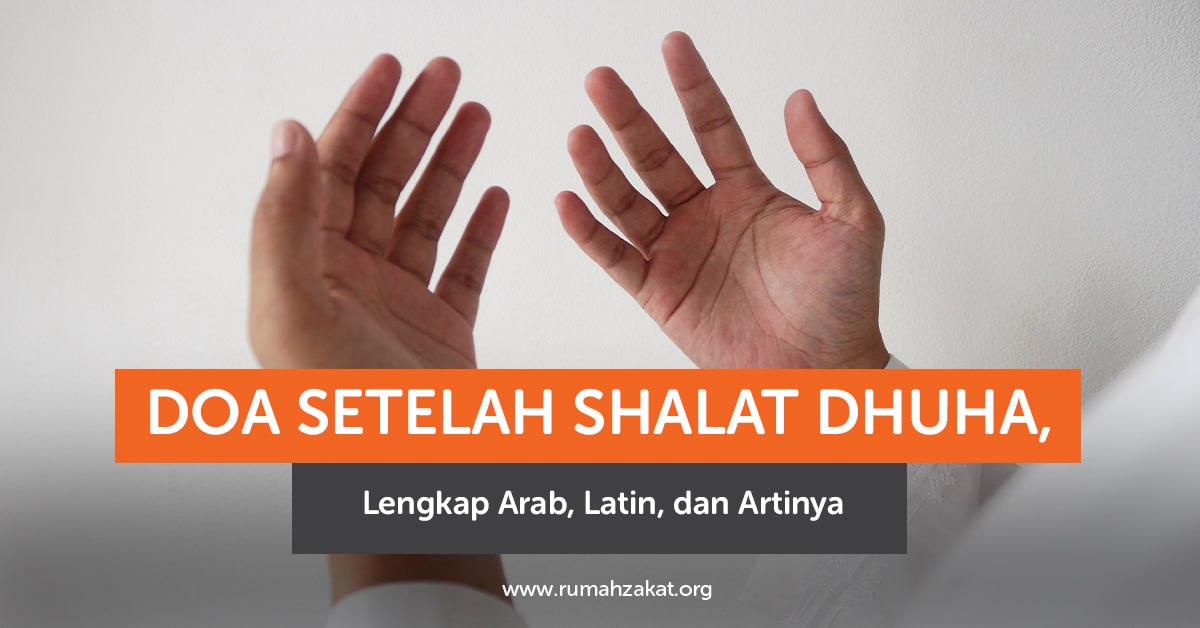 Doa setelah shalat Dhuha lengkap dengan bacaan Arab, latin, dan artinya. Doa setelah shalat Dhuha lengkap dengan bacaan Arab, latin, dan artinya.