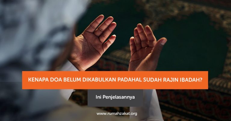 Kenapa Doa Belum Dikabulkan Padahal Sudah Rajin Ibadah? Ini Penjelasannya